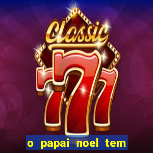 o papai noel tem quantos anos